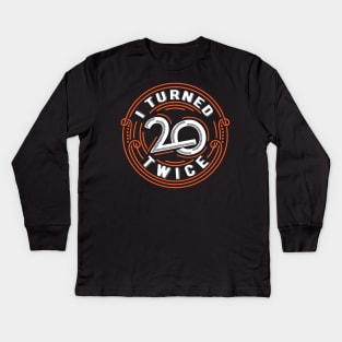 I Turned Twenty Twice | Funny 40 years old birthday gift Kids Long Sleeve T-Shirt